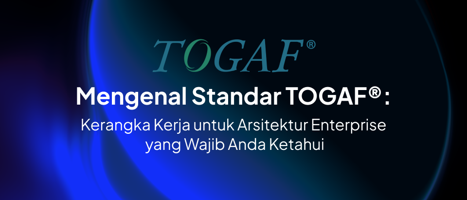 TOGAF - Kerangka Kerja Untuk EA